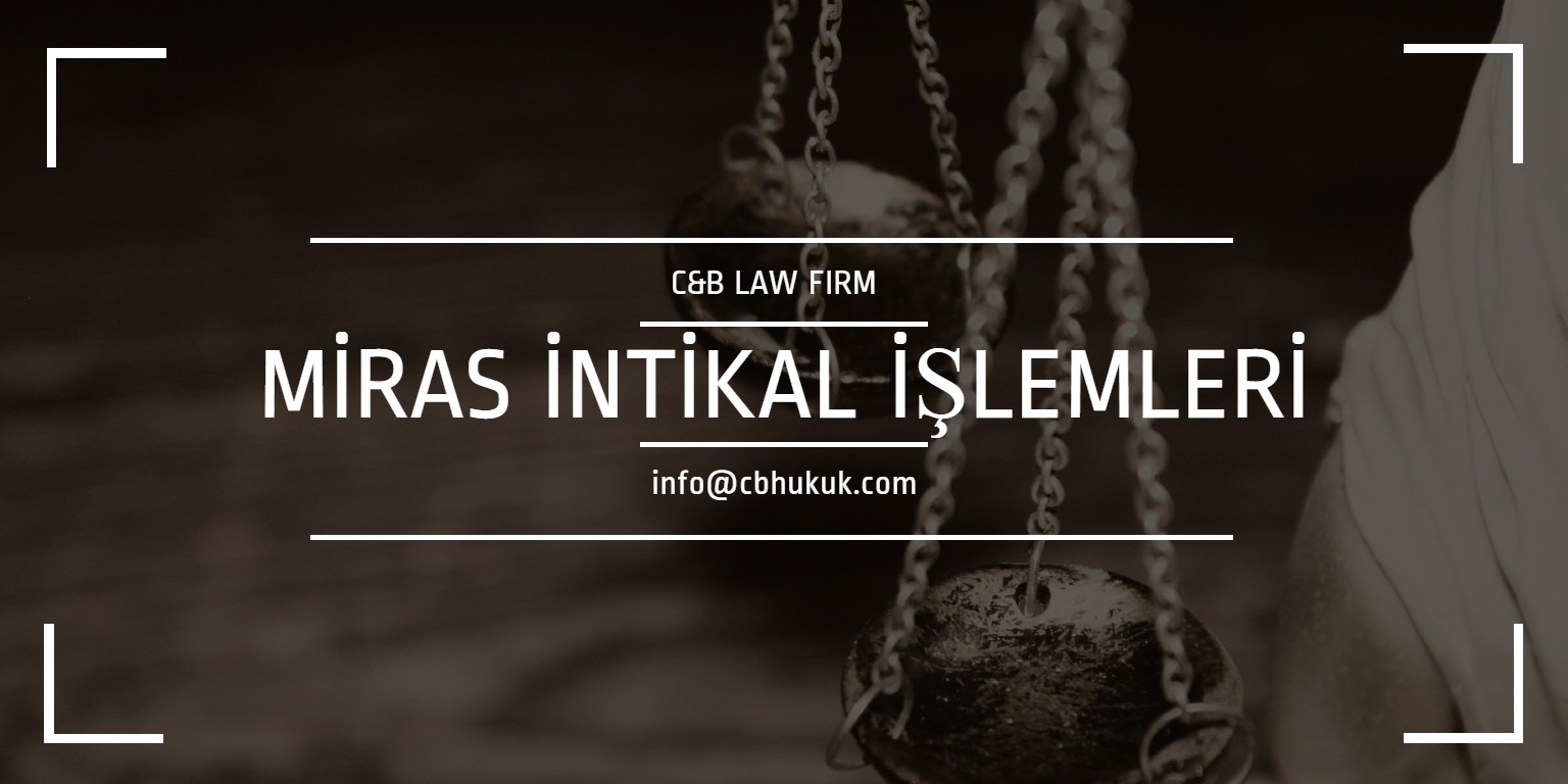 Miras İntikal İşlemleri Cb Hukuk Bürosu