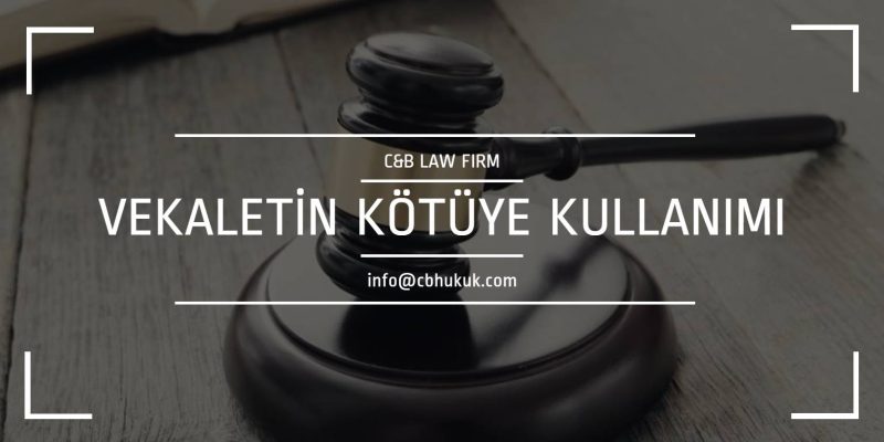 vekaletin kötüye kullanımı